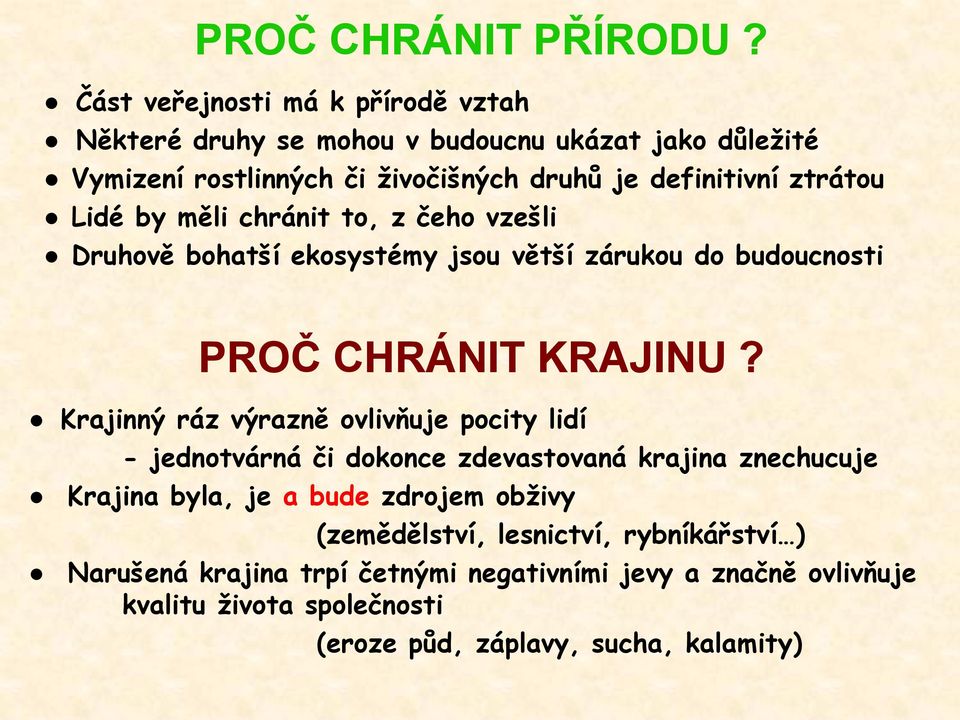 ztrátou Lidé by měli chránit to, z čeho vzešli Druhově bohatší ekosystémy jsou větší zárukou do budoucnosti PROČ CHRÁNIT KRAJINU?