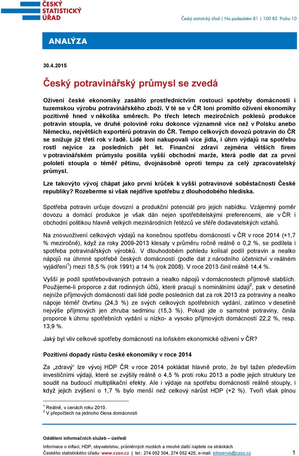 Po třech letech meziročních poklesů produkce potravin stoupla, ve druhé polovině roku dokonce významně více než v Polsku anebo Německu, největších exportérů potravin do ČR.