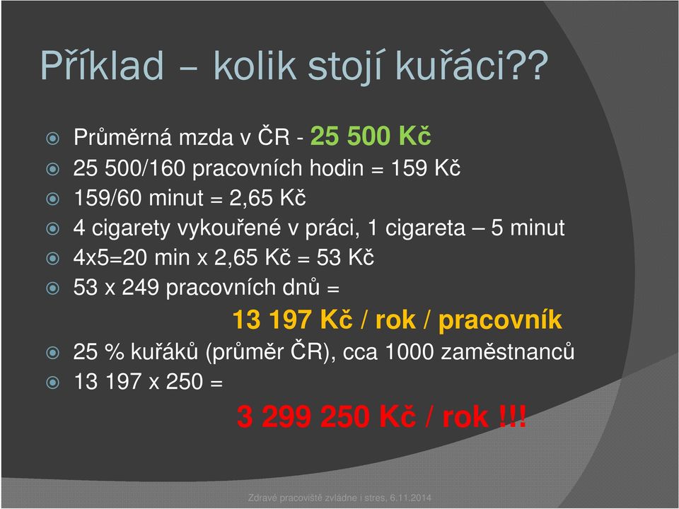 cigarety vykouřené v práci, 1 cigareta 5 minut 4x5=20 min x 2,65 Kč = 53 Kč 53 x 249