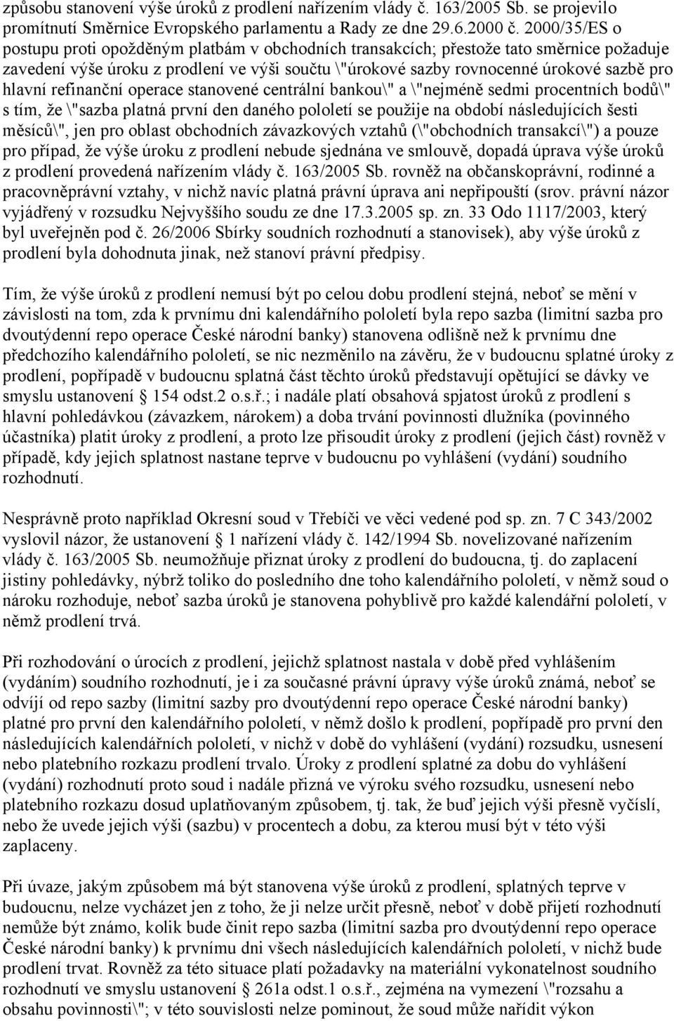 hlavní refinanční operace stanovené centrální bankou\" a \"nejméně sedmi procentních bodů\" s tím, že \"sazba platná první den daného pololetí se použije na období následujících šesti měsíců\", jen