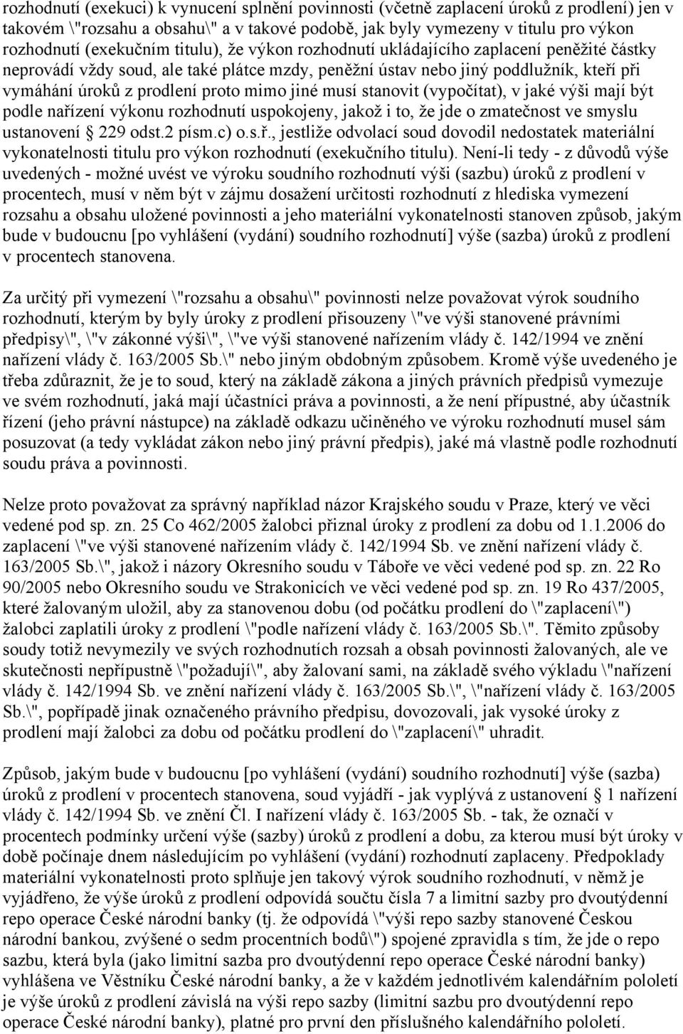 musí stanovit (vypočítat), v jaké výši mají být podle nařízení výkonu rozhodnutí uspokojeny, jakož i to, že jde o zmatečnost ve smyslu ustanovení 229 odst.2 písm.c) o.s.ř., jestliže odvolací soud dovodil nedostatek materiální vykonatelnosti titulu pro výkon rozhodnutí (exekučního titulu).