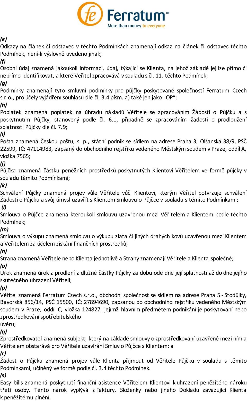 těchto Podmínek; (g) Podmínky znamenají tyto smluvní podmínky pro půjčky poskytované společností Ferratum Czech s.r.o., pro účely vyjádření souhlasu dle čl. 3.4 písm.