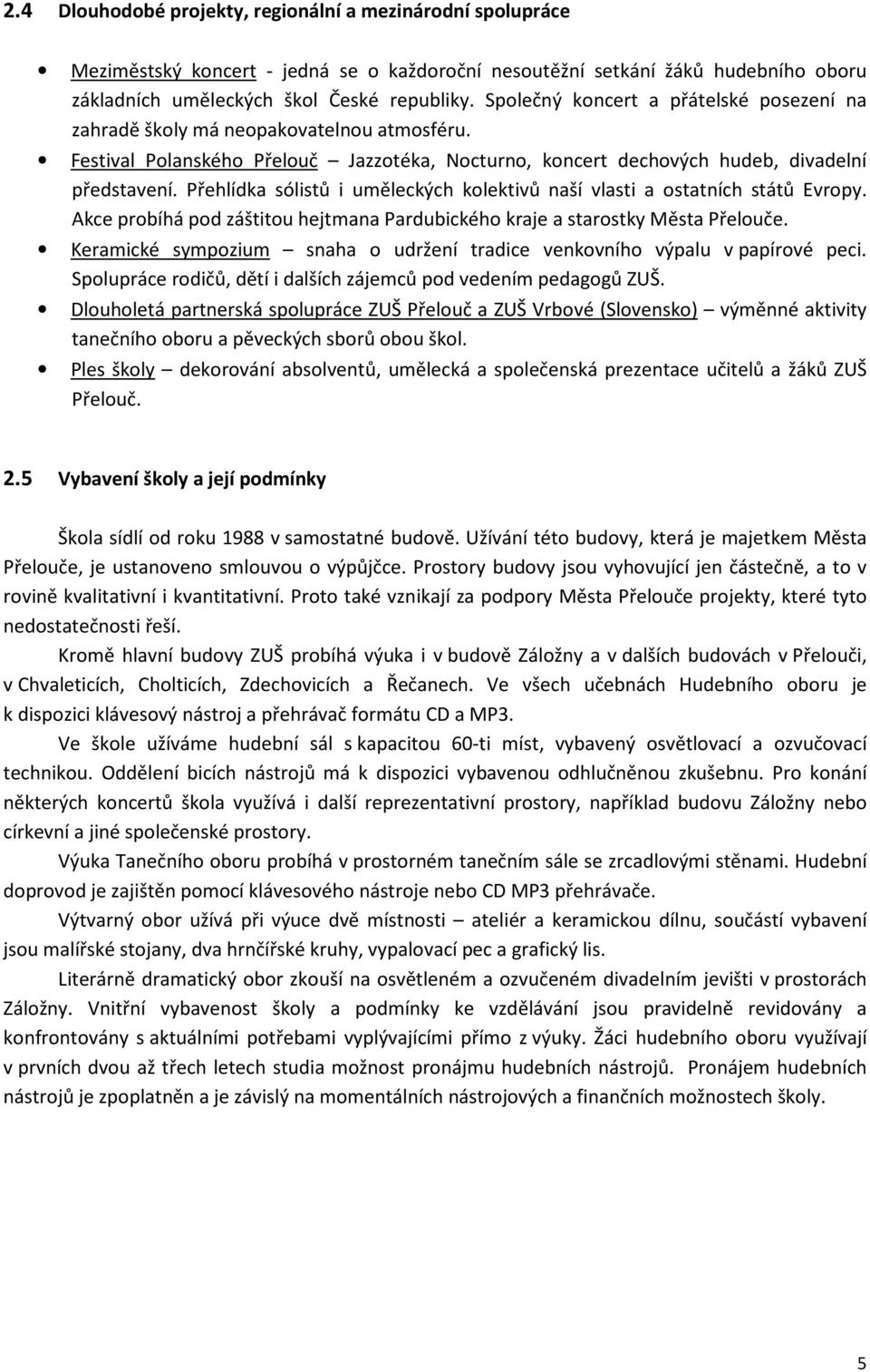 Přehlídka sólistů i uměleckých kolektivů naší vlasti a ostatních států Evropy. Akce probíhá pod záštitou hejtmana Pardubického kraje a starostky Města Přelouče.