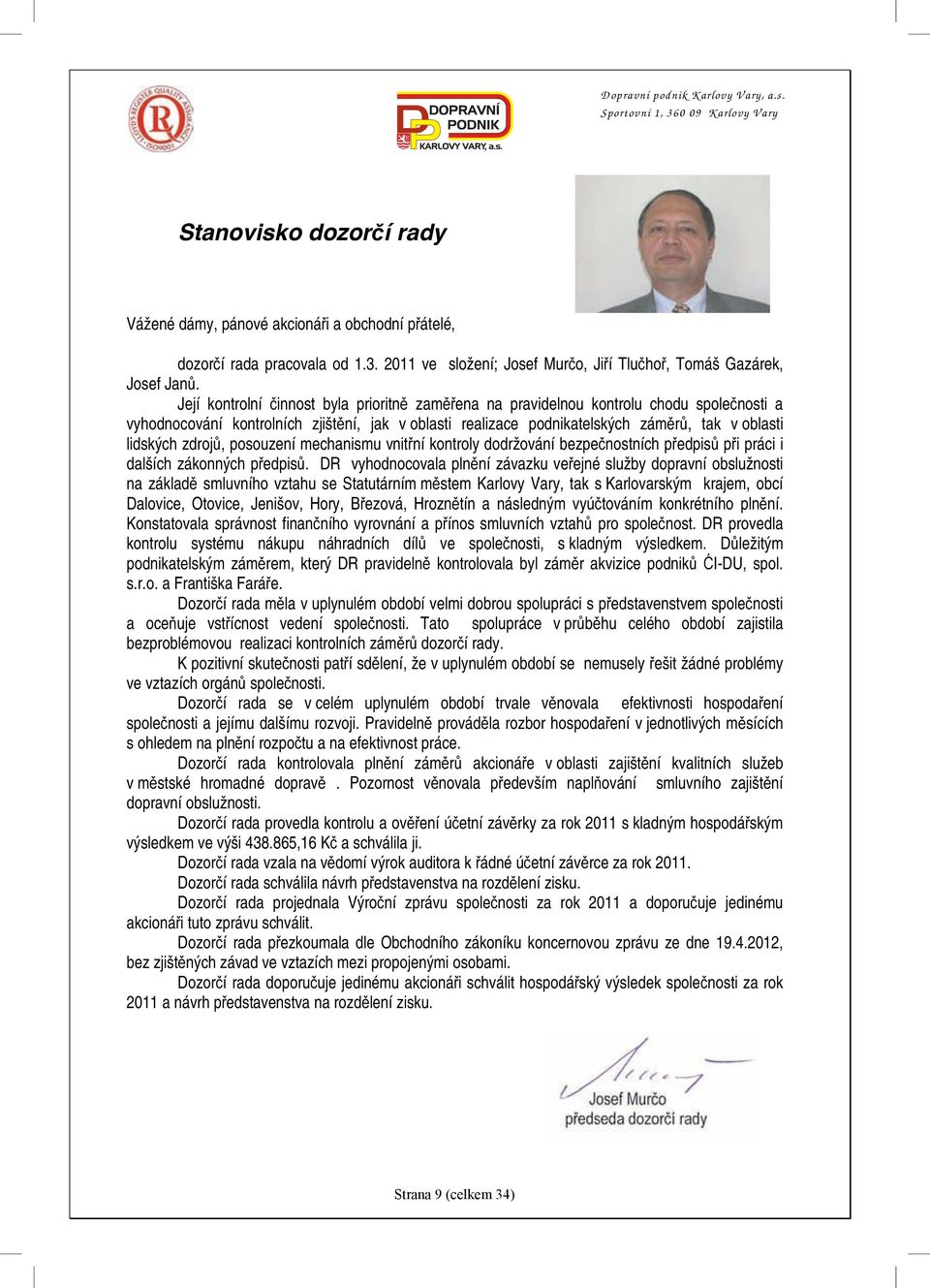 zdrojů, posouzení mechanismu vnitřní kontroly dodržování bezpečnostních předpisů při práci i dalších zákonných předpisů.