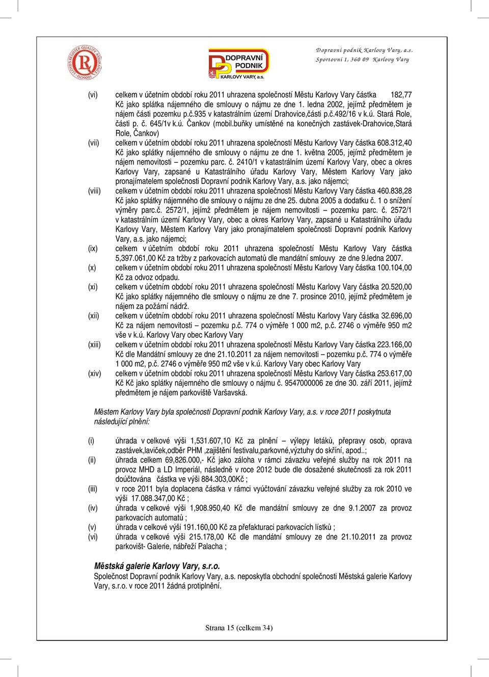 buňky umístěné na konečných zastávek-drahovice,stará Role, Čankov) (vii) celkem v účetním období roku 2011 uhrazena společností Městu Karlovy Vary částka 608.