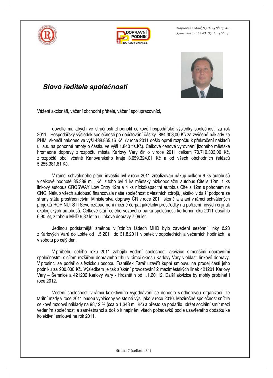 840 tis.kč). Celkové cenové vyrovnání jízdného městské hromadné dopravy z rozpočtu města Karlovy Vary činilo v roce 2011 celkem 70.710.303,00 Kč, z rozpočtů obcí včetně Karlovarského kraje 3.659.