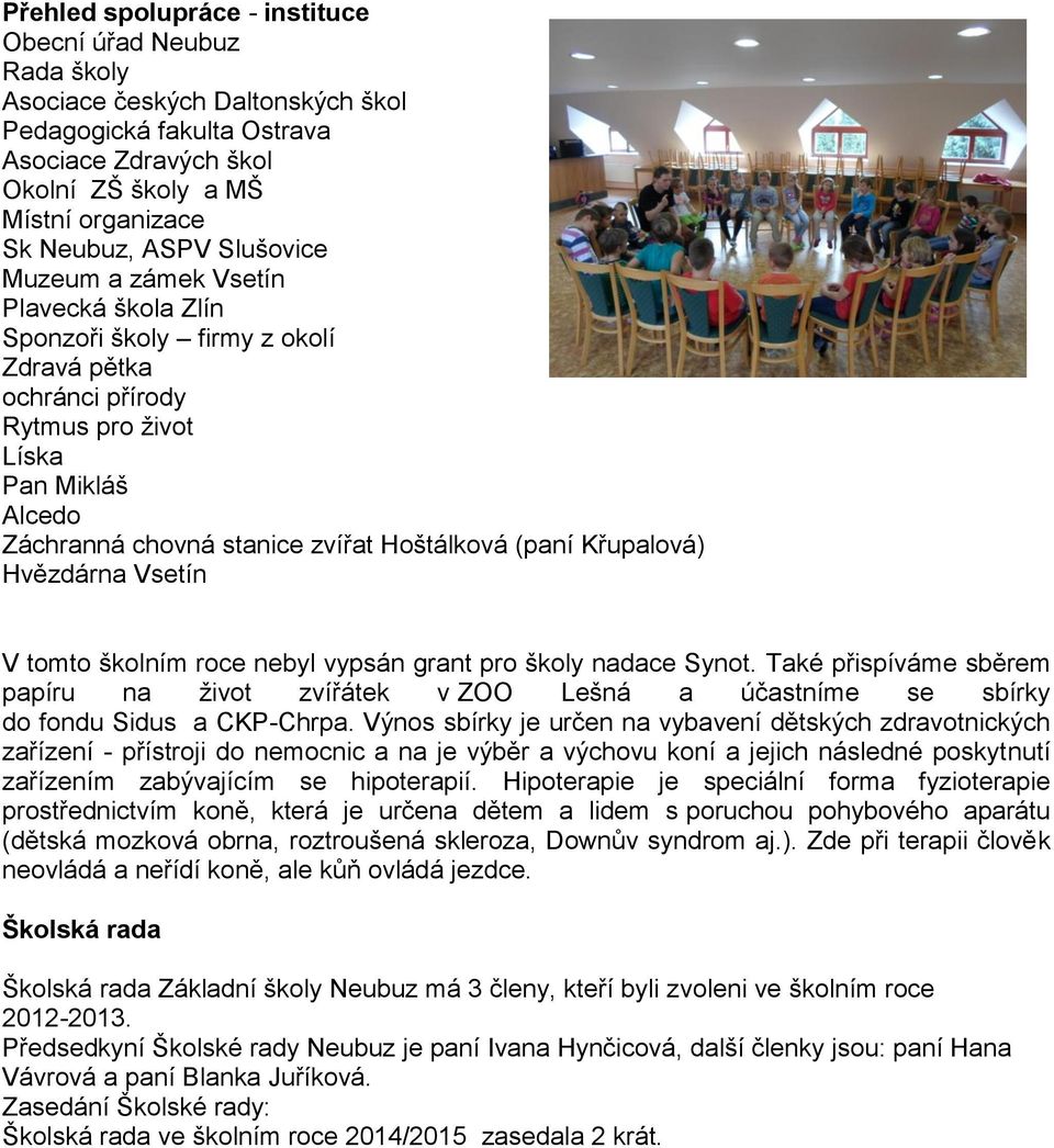 (paní Křupalová) Hvězdárna Vsetín V tomto školním roce nebyl vypsán grant pro školy nadace Synot.