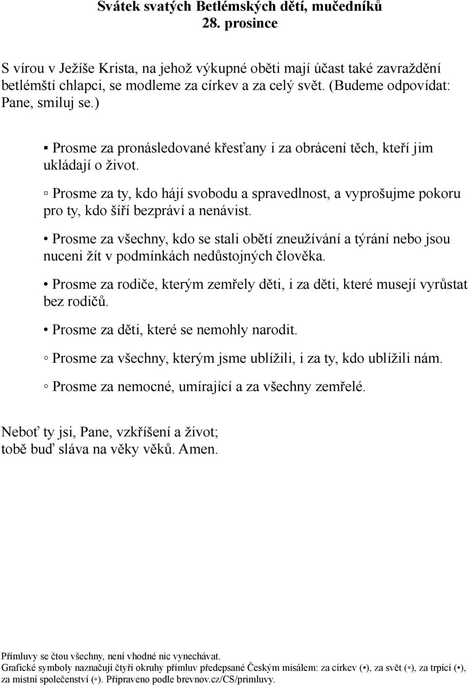 Prosme za ty, kdo hájí svobodu a spravedlnost, a vyprošujme pokoru pro ty, kdo šíří bezpráví a nenávist.