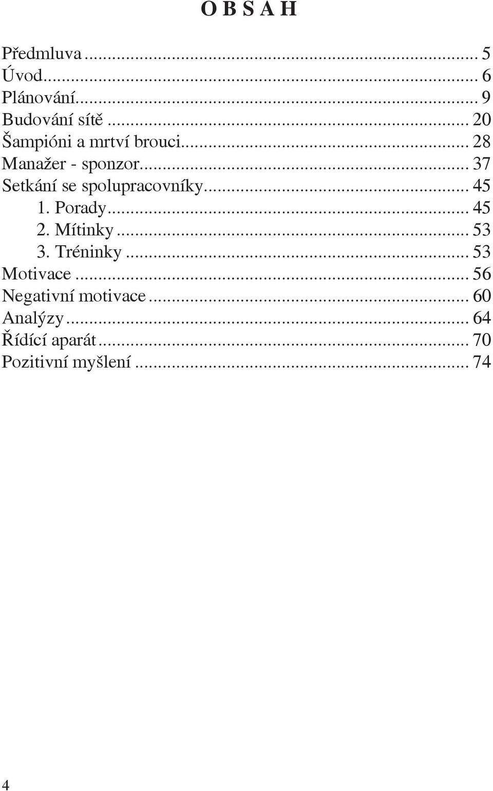 .. 37 Setkání se spolupracovníky... 45 1. Porady... 45 2. Mítinky... 53 3.