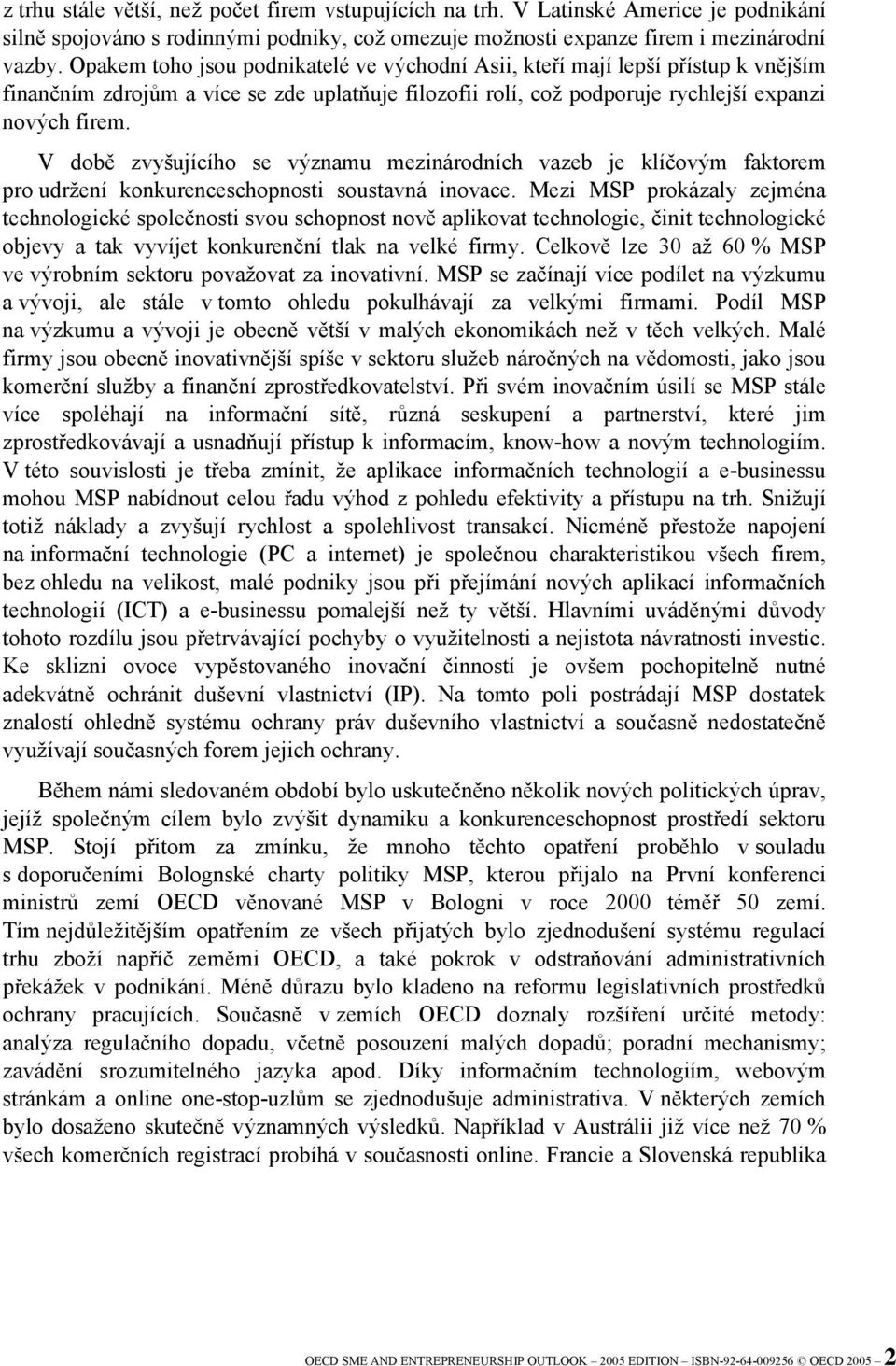 V době zvyšujícího se významu mezinárodních vazeb je klíčovým faktorem pro udržení konkurenceschopnosti soustavná inovace.