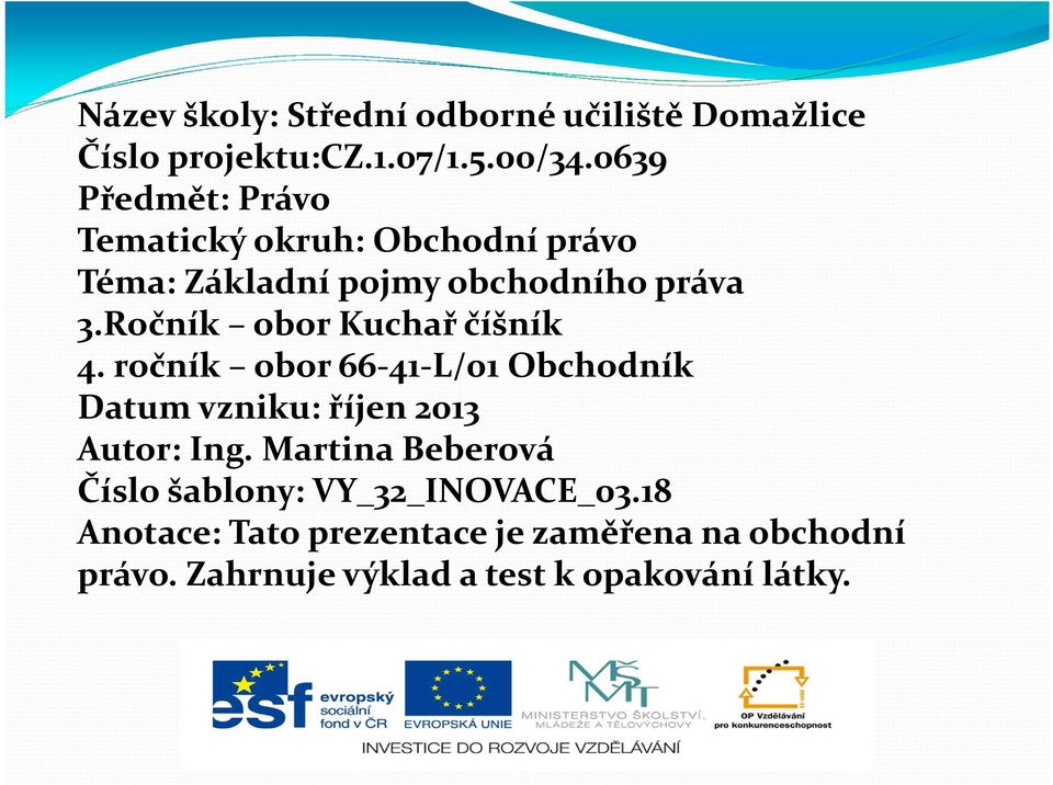 Ročník obor Kuchař číšník 4. ročník obor 66-41-L/01 Obchodník Datum vzniku: říjen 2013 Autor: Ing.