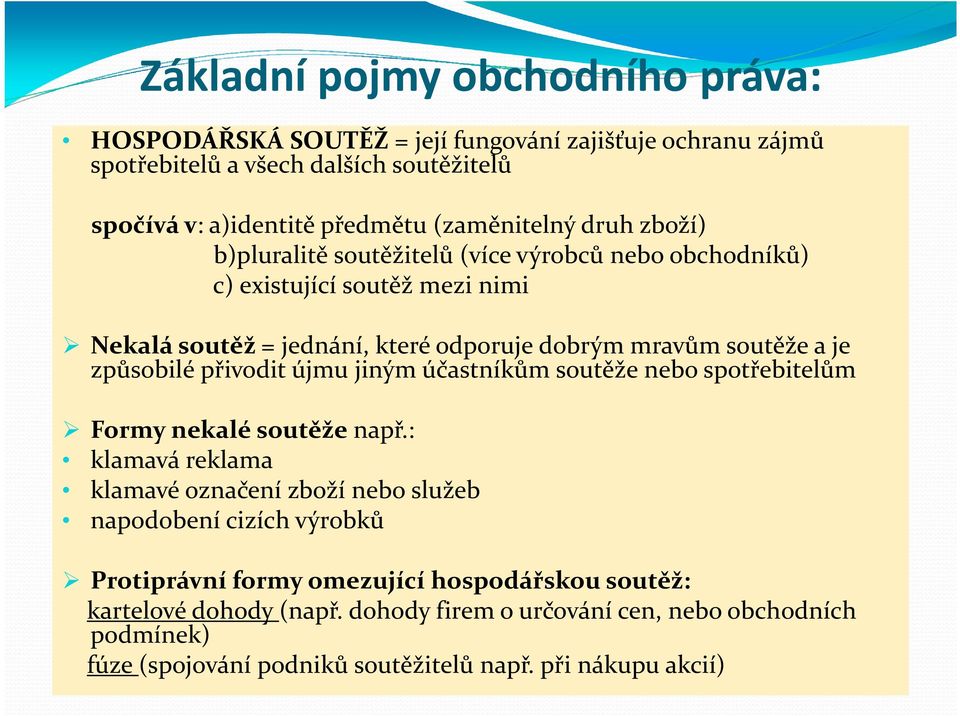 přivodit újmu jiným účastníkům soutěže nebo spotřebitelům Formy nekalésoutěže např.