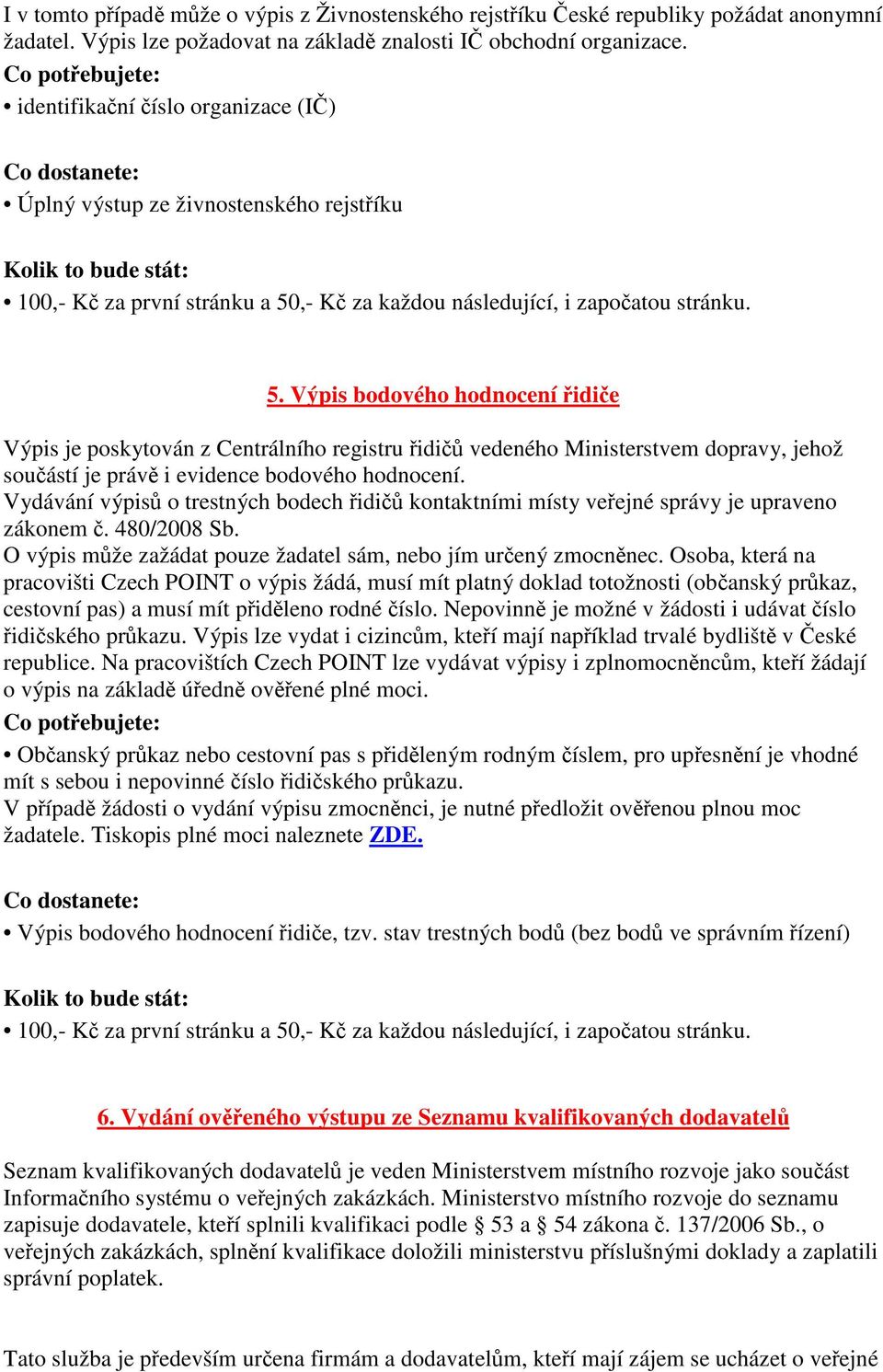 Výpis bodového hodnocení idie Výpis je poskytován z Centrálního registru idi vedeného Ministerstvem dopravy, jehož souástí je práv i evidence bodového hodnocení.