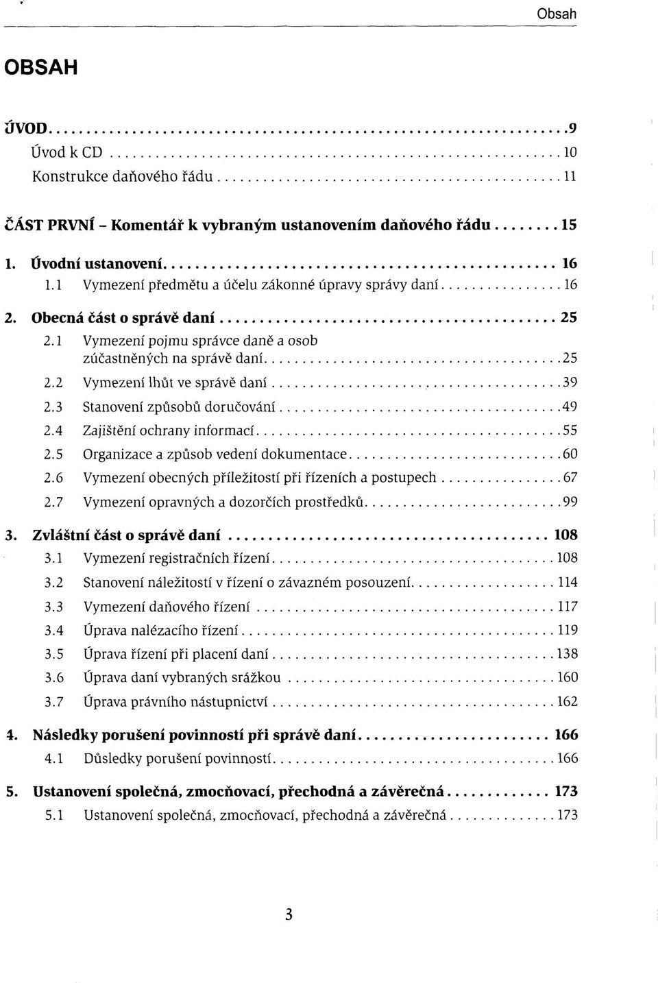 3 Stanovení způsobů doručování 49 2.4 Zajištění ochrany informací 55 2.5 Organizace a způsob vedení dokumentace 60 2.6 Vymezení obecných příležitostí při řízeních a postupech 67 2.