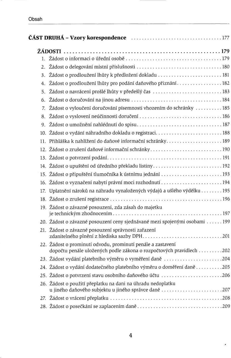 Žádost o vyloučení doručování písemnosti vhozením do schránky 185 8. Žádost o vyslovení neúčinnosti doručení 186 9. Žádost o umožnění nahlédnutí do spisu 187 10.