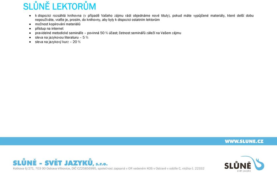 dispozici ostatním lektorům možnost kopírování materiálů přístup na internet pravidelné metodické semináře