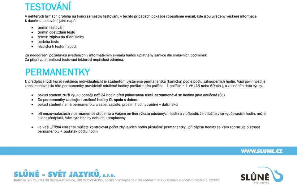 Za nedodržení požadavků uvedených v informativním e-mailu budou uplatněny sankce dle smluvních podmínek Za přípravu a realizaci testování lektorovi nepřísluší odměna.