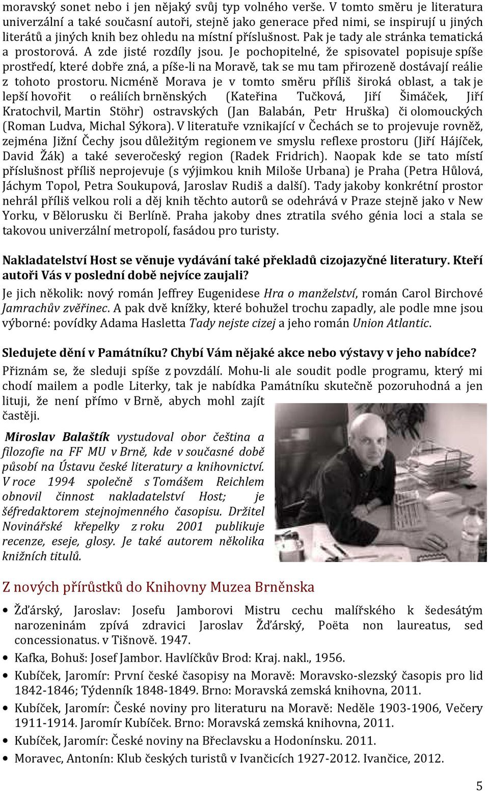 Pak je tady ale stránka tematická a prostorová. A zde jisté rozdíly jsou.