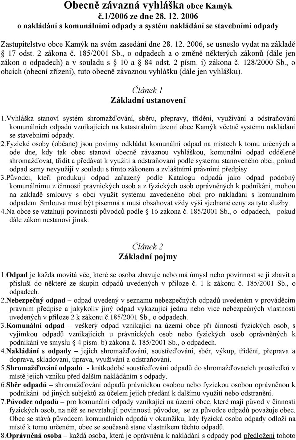 , o obcích (obecní zřízení), tuto obecně závaznou vyhlášku (dále jen vyhlášku). Článek 1 Základní ustanovení 1.