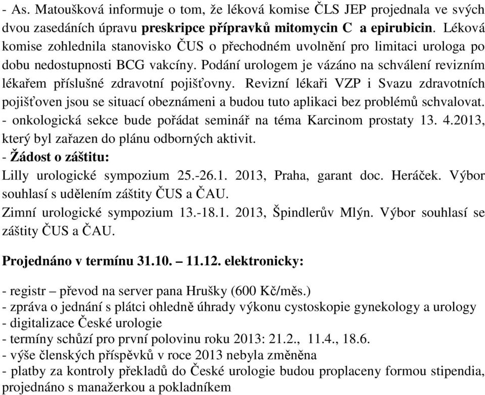 Podání urologem je vázáno na schválení revizním lékařem příslušné zdravotní pojišťovny.