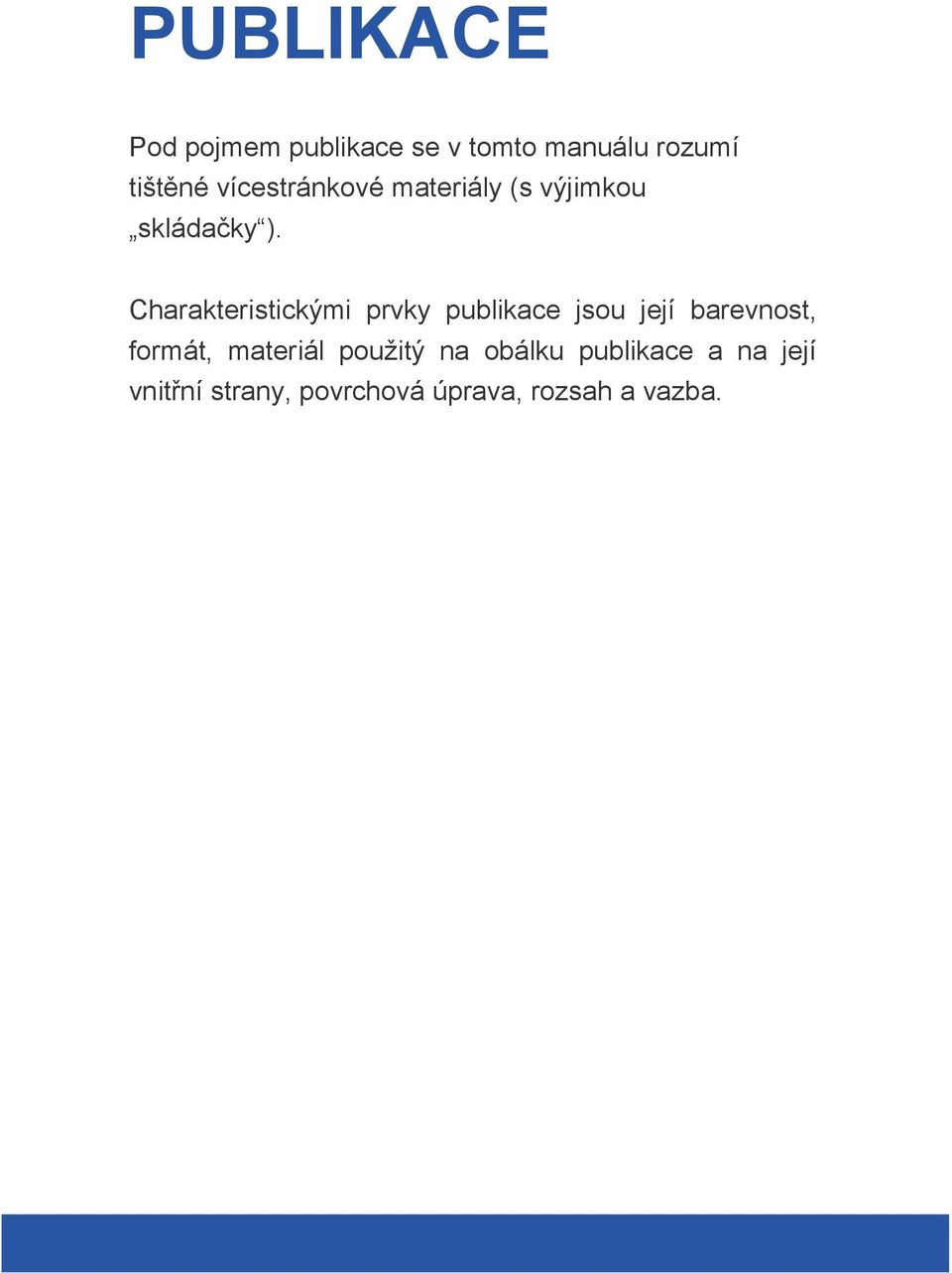 Charakteristickými prvky publikace jsou její barevnost, formát,