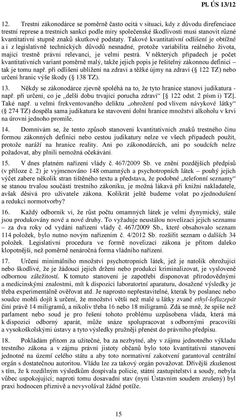 V některých případech je počet kvantitativních variant poměrně malý, takže jejich popis je řešitelný zákonnou definicí tak je tomu např.