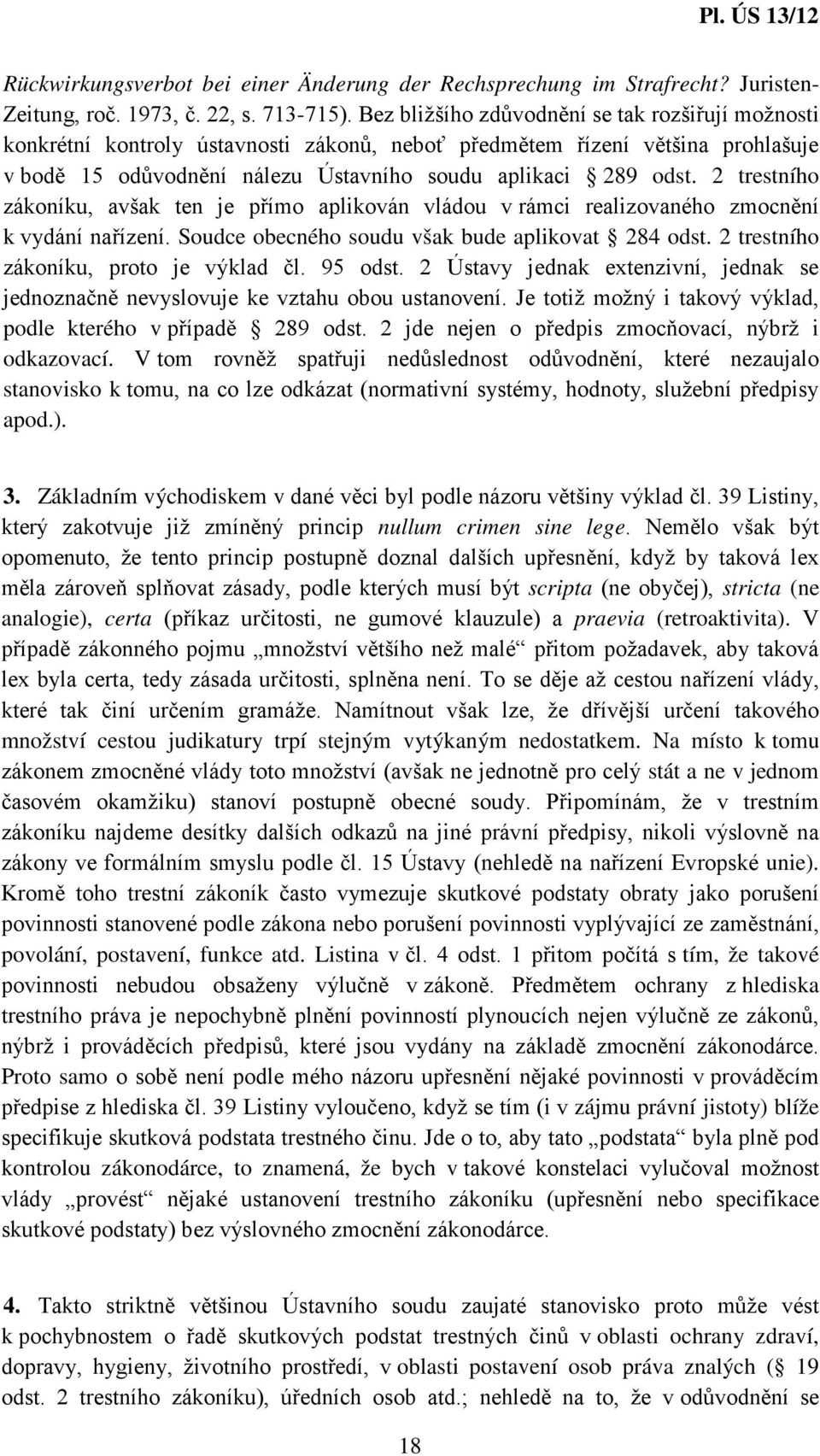 2 trestního zákoníku, avšak ten je přímo aplikován vládou v rámci realizovaného zmocnění k vydání nařízení. Soudce obecného soudu však bude aplikovat 284 odst.