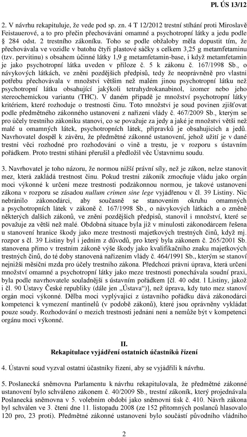 pervitinu) s obsahem účinné látky 1,9 g metamfetamin-base, i když metamfetamin je jako psychotropní látka uveden v příloze č. 5 k zákonu č. 167/1998 Sb.
