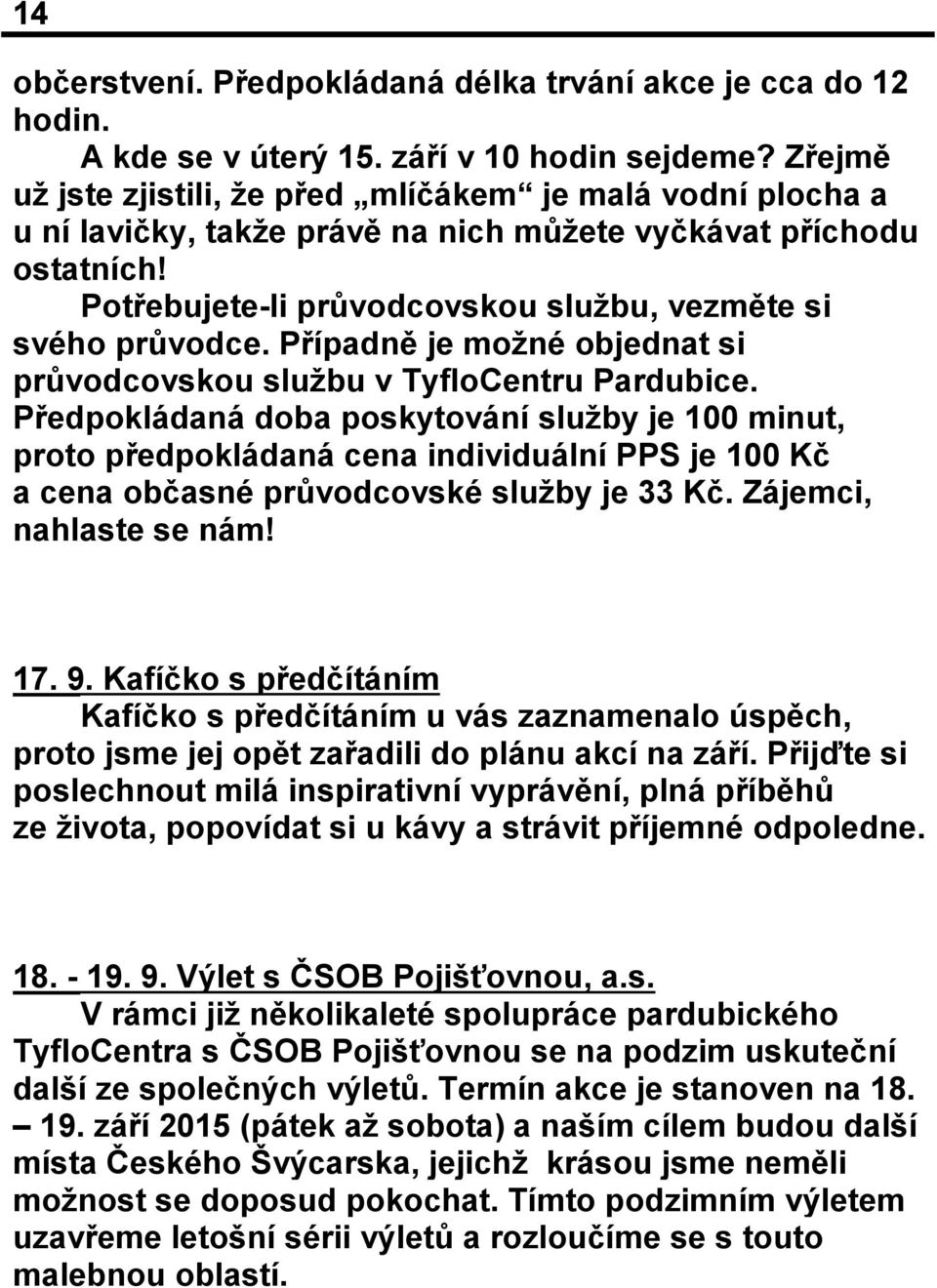 Případně je možné objednat si průvodcovskou službu v TyfloCentru Pardubice.