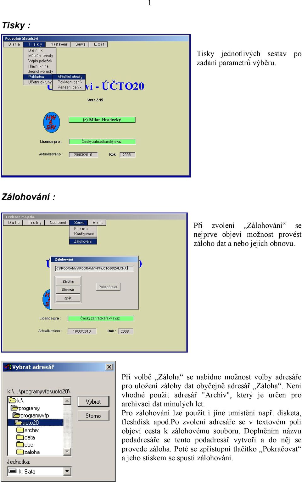 Při volbě Záloha se nabídne možnost volby adresáře pro uložení zálohy dat obyčejně adresář Záloha.