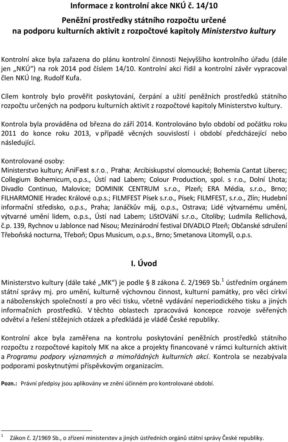 kontrolního úřadu (dále jen NKÚ ) na rok 2014 pod číslem 14/10. Kontrolní akci řídil a kontrolní závěr vypracoval člen NKÚ Ing. Rudolf Kufa.