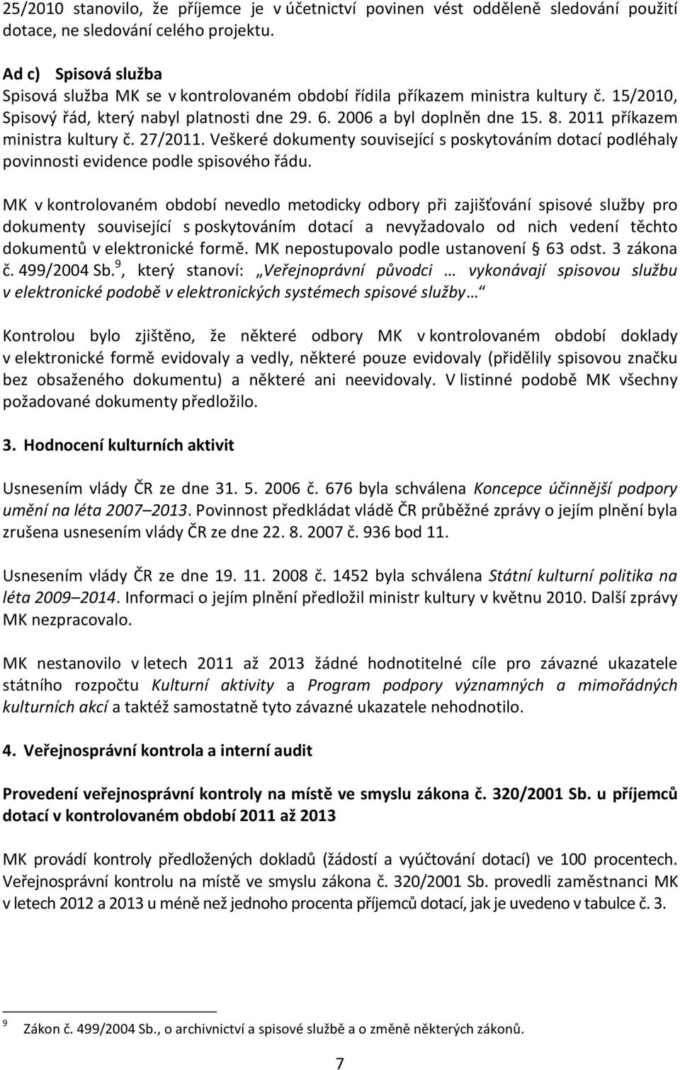 2011 příkazem ministra kultury č. 27/2011. Veškeré dokumenty související s poskytováním dotací podléhaly povinnosti evidence podle spisového řádu.