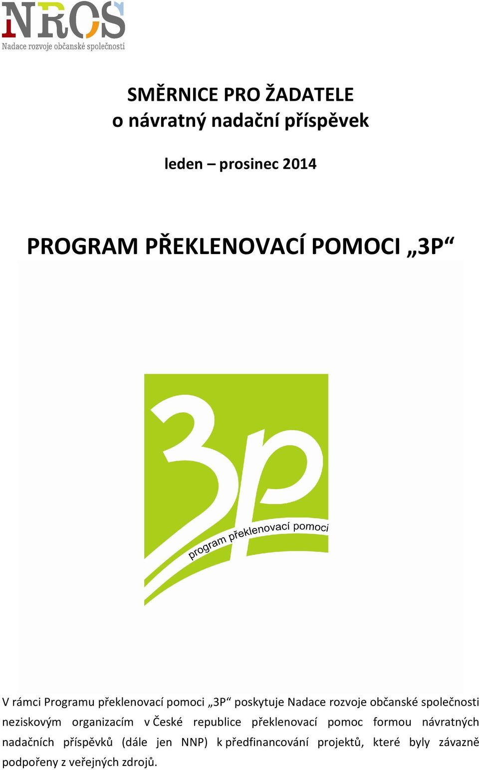 společnosti neziskovým organizacím v České republice překlenovací pomoc formou návratných