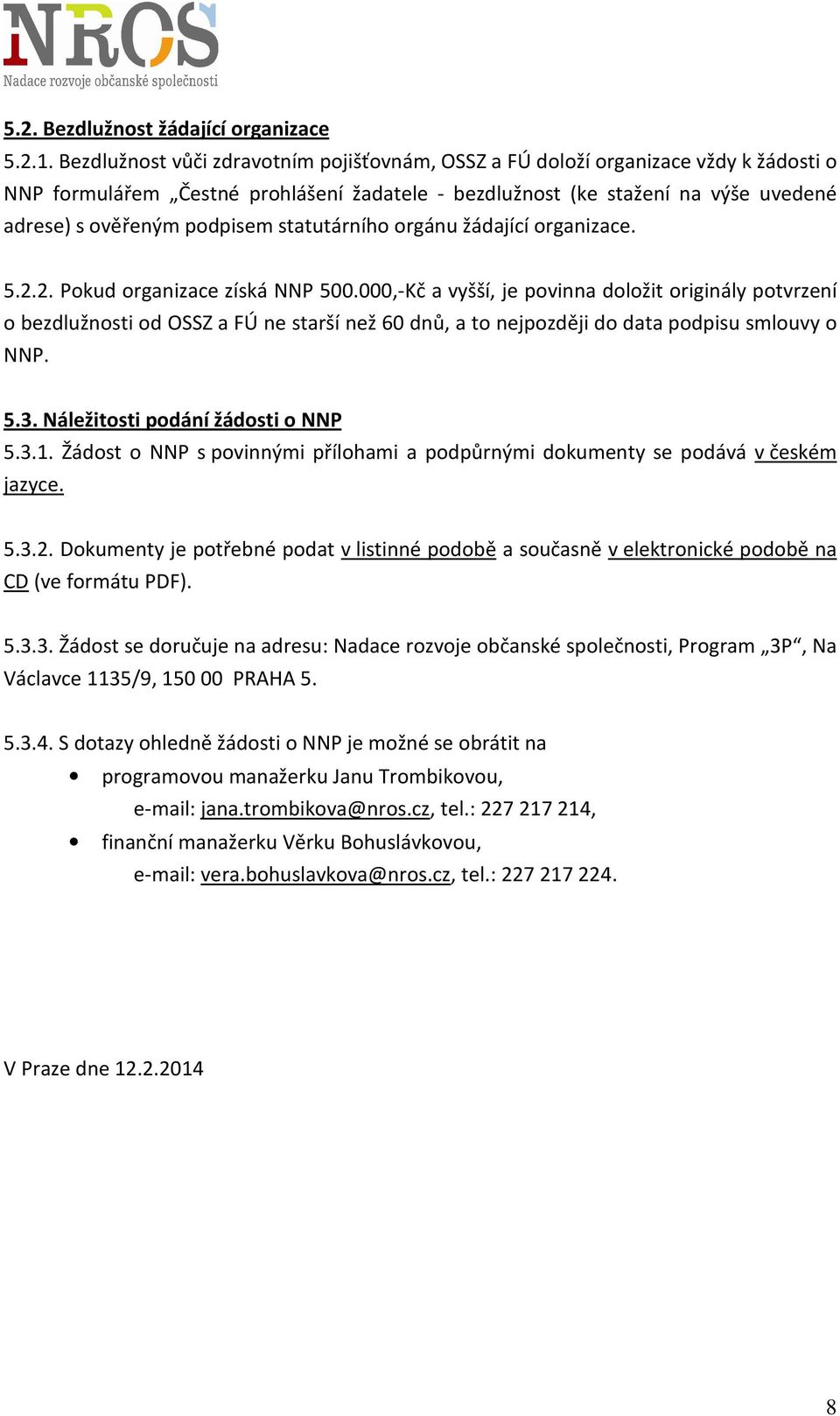 statutárního orgánu žádající organizace. 5.2.2. Pokud organizace získá NNP 500.