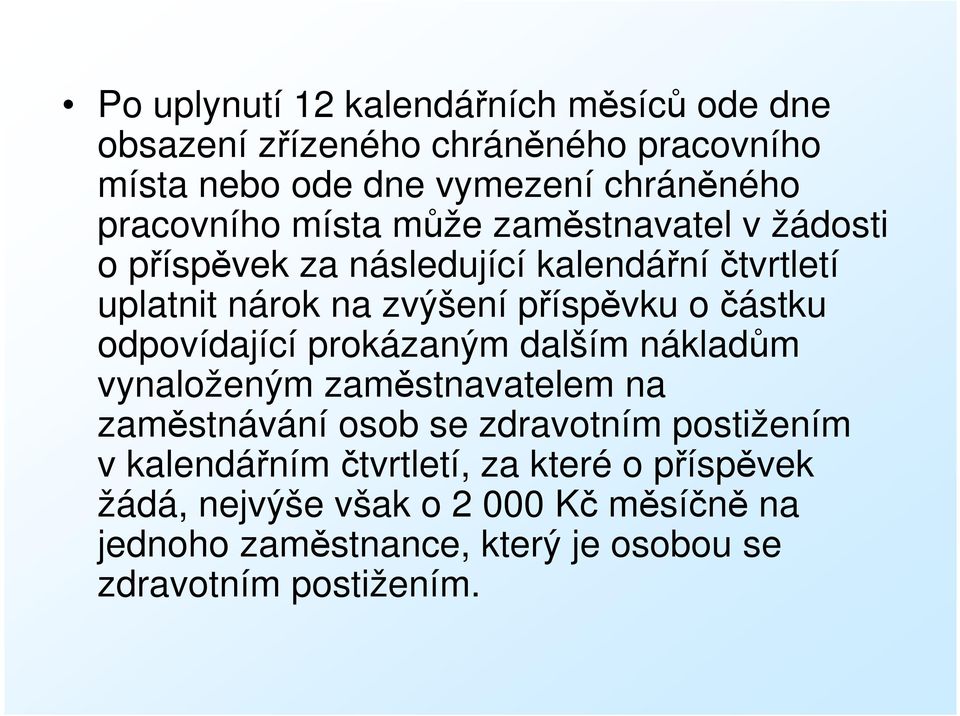 částku odpovídající prokázaným dalším nákladům vynaloženým zaměstnavatelem na zaměstnávání osob se zdravotním postižením v