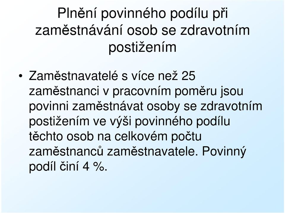 zaměstnávat osoby se zdravotním postižením ve výši povinného podílu