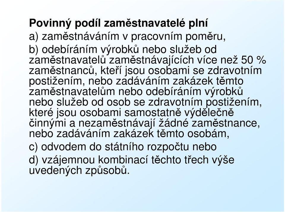 nebo odebíráním výrobků nebo služeb od osob se zdravotním postižením, které jsou osobami samostatně výdělečně činnými a nezaměstnávají