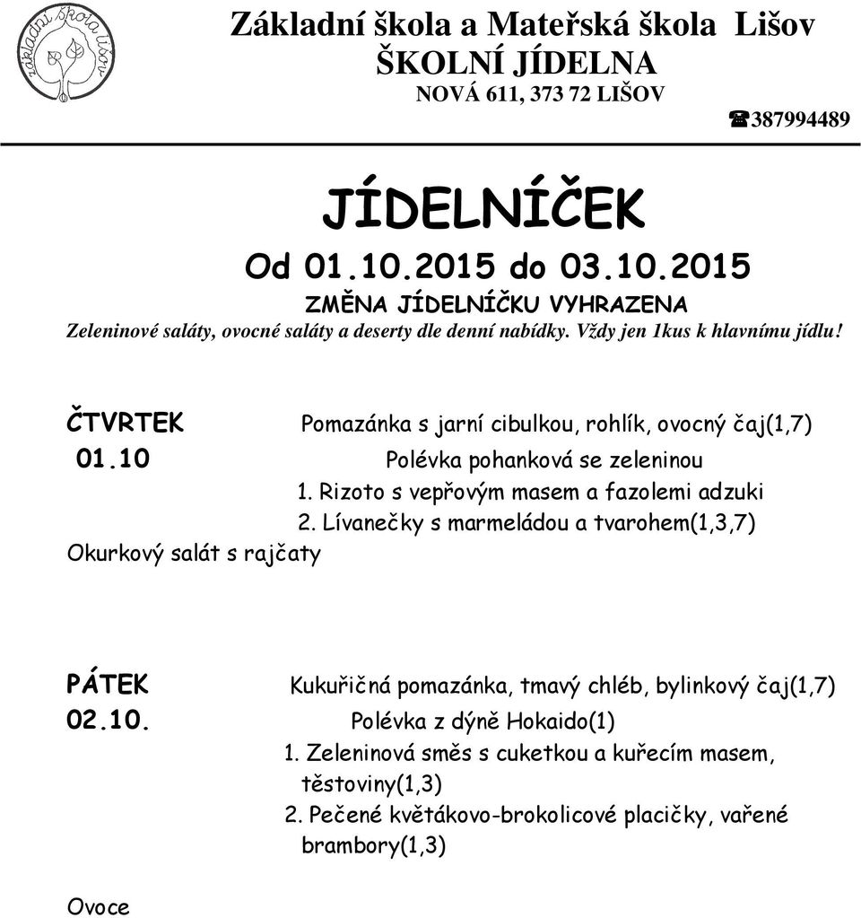 Lívanečky s marmeládou a tvarohem(1,3,7) Okurkový salát s rajčaty Kukuřičná pomazánka, tmavý chléb, bylinkový