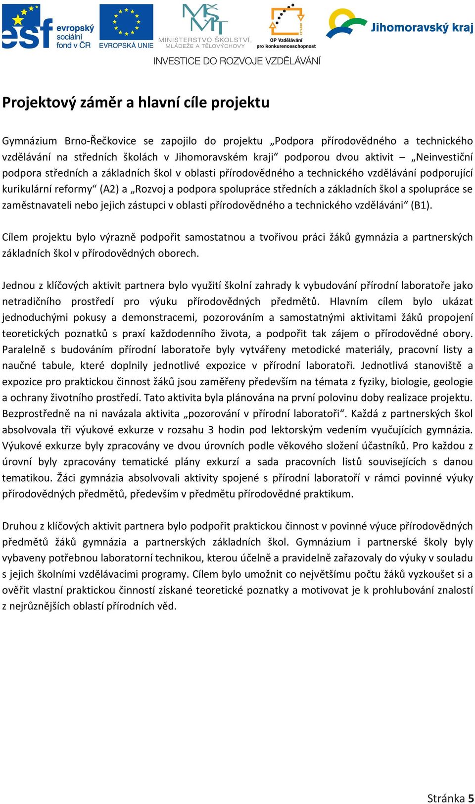 škol a spolupráce se zaměstnavateli nebo jejich zástupci v oblasti přírodovědného a technického vzděláváni (B1).