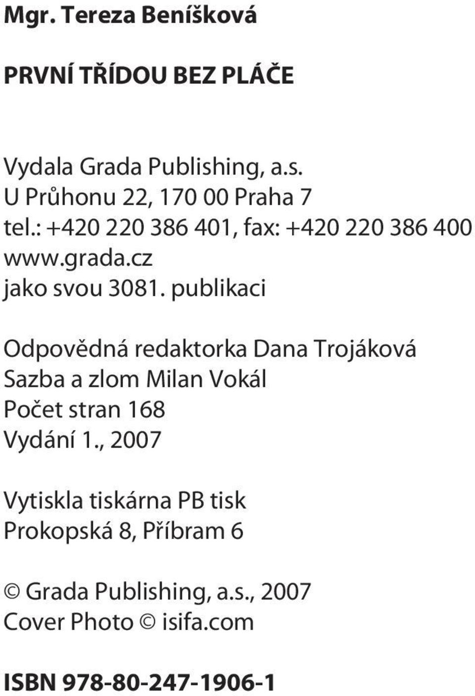 publikaci Odpovìdná redaktorka Dana Trojáková Sazba a zlom Milan Vokál Poèet stran 168 Vydání 1.