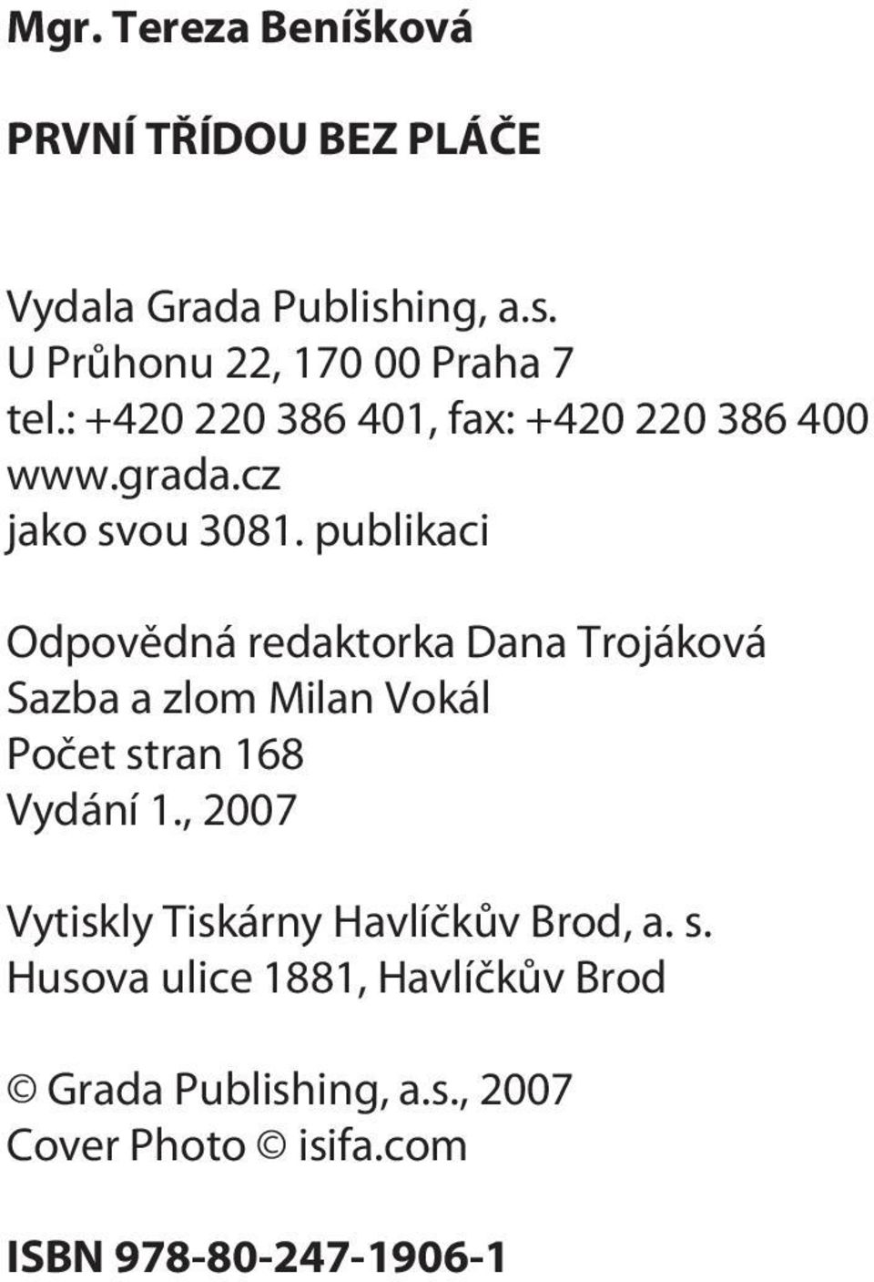 publikaci Odpovìdná redaktorka Dana Trojáková Sazba a zlom Milan Vokál Poèet stran 168 Vydání 1.