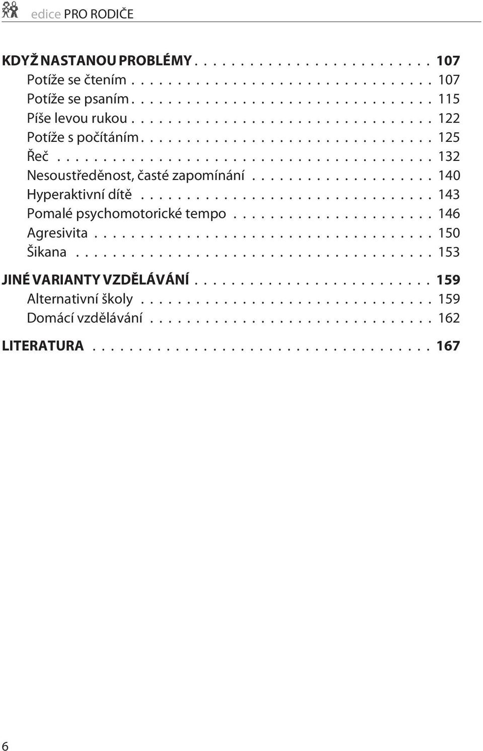 ..132 Nesoustøedìnost, èasté zapomínání... 140 Hyperaktivní dítì.