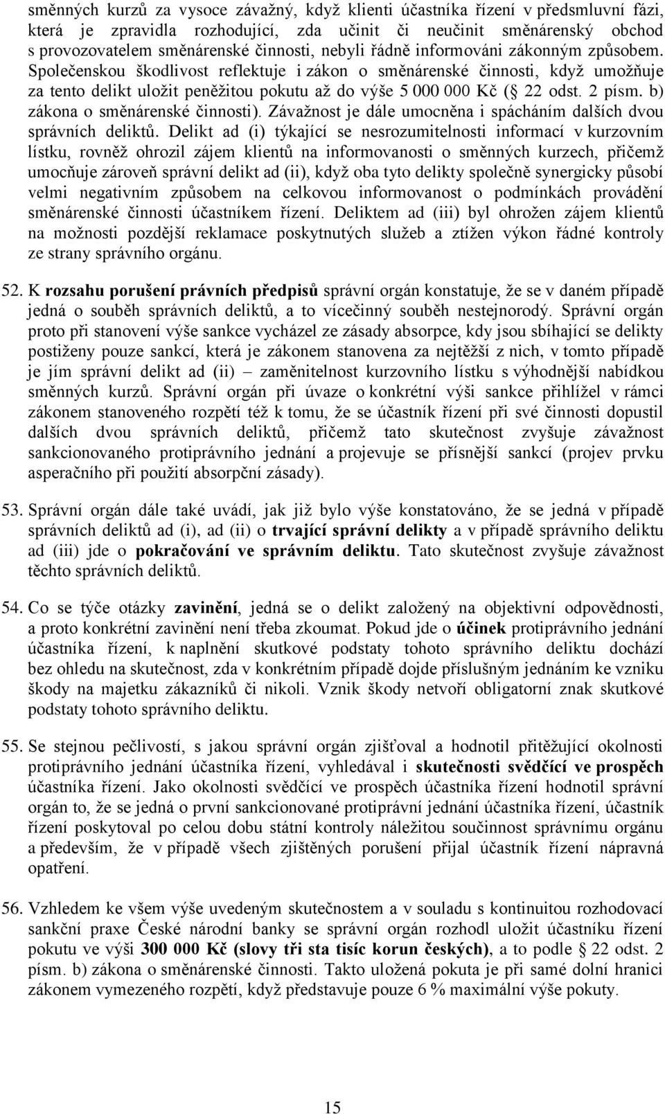 2 písm. b) zákona o směnárenské činnosti). Závažnost je dále umocněna i spácháním dalších dvou správních deliktů.