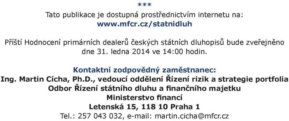 ledna 2014 ve 14:00 hodin. Kontaktní zodpovědný zaměstnanec: Ing. Martin Cícha, Ph.D.