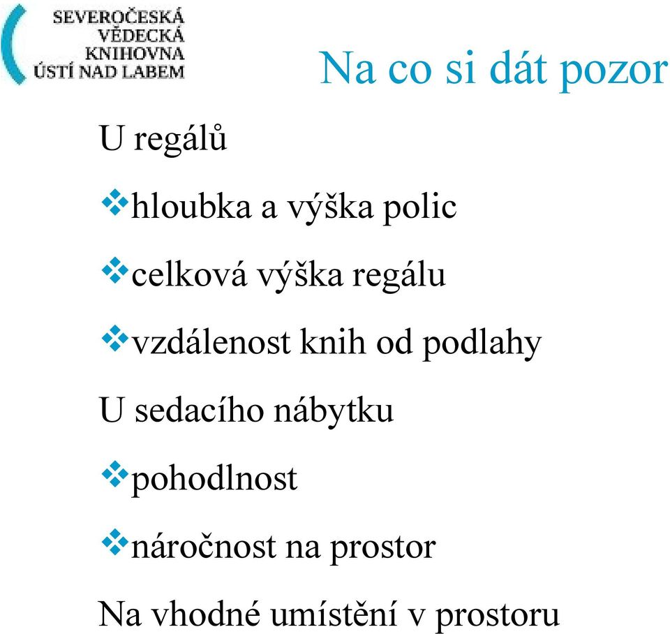 od podlahy U sedacího nábytku pohodlnost