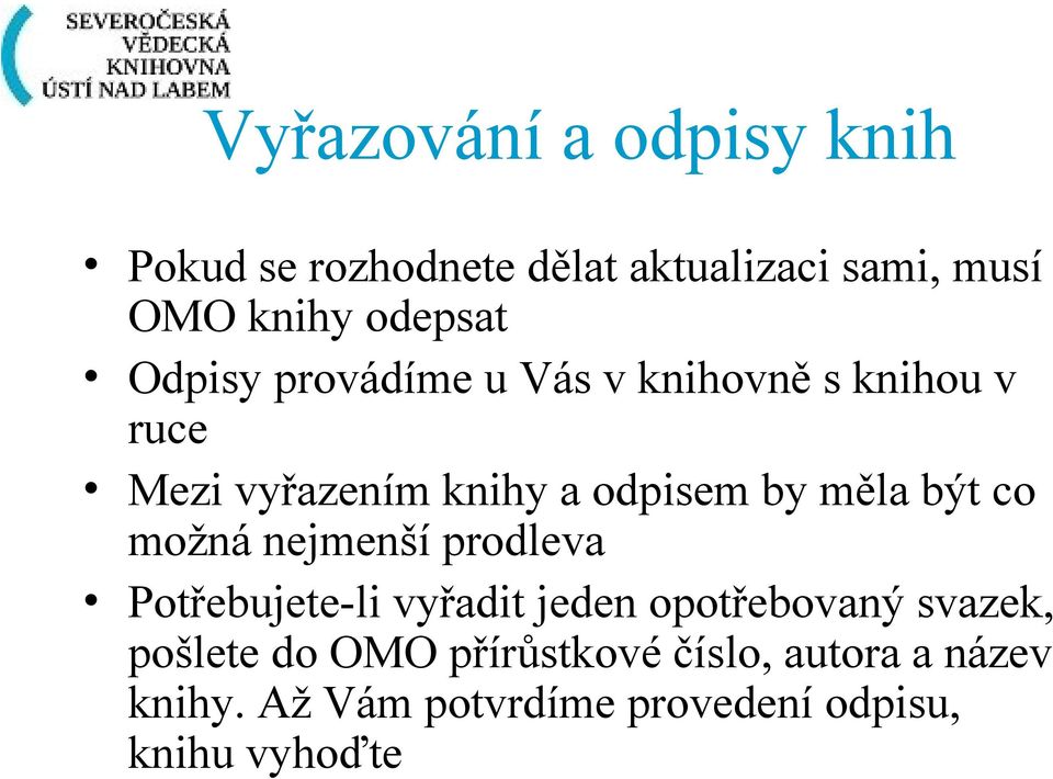 být co možná nejmenší prodleva Potřebujete-li vyřadit jeden opotřebovaný svazek, pošlete do