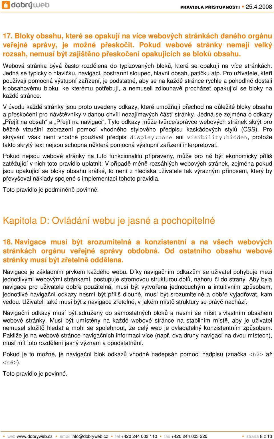 Jedná se typicky o hlavičku, navigaci, postranní sloupec, hlavní obsah, patičku atp.