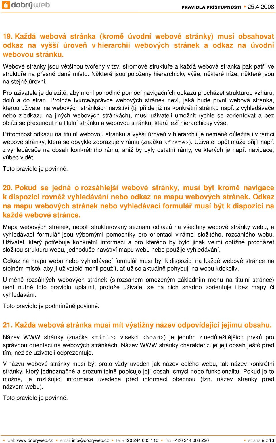 Pro uživatele je důležité, aby mohl pohodlně pomocí navigačních odkazů procházet strukturou vzhůru, dolů a do stran.