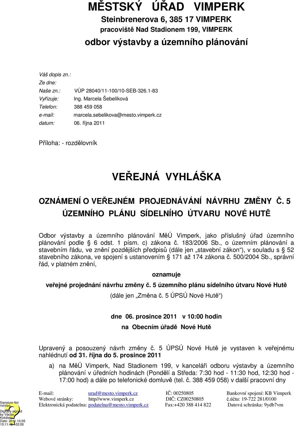 října 2011 Příloha: - rozdělovník VEŘEJNÁ VYHLÁŠKA OZNÁMENÍ O VEŘEJNÉM PROJEDNÁVÁNÍ NÁVRHU ZMĚNY Č.