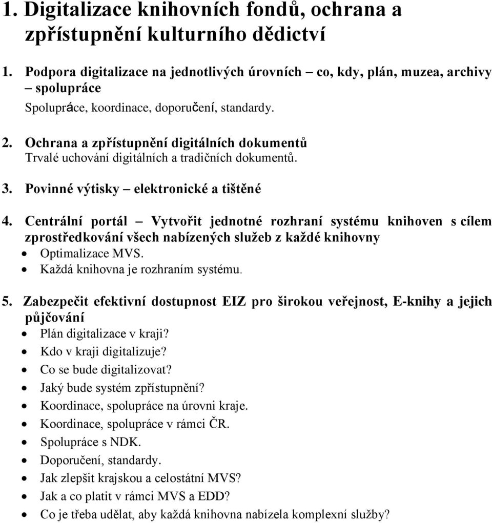Ochrana a zpřístupnění digitálních dokumentů Trvalé uchování digitálních a tradičních dokumentů. 3. Povinné výtisky elektronické a tištěné 4.